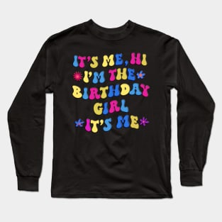 Cute Birthday Party Shirt Its Me Hi Im The Birthday Girl Its Me Long Sleeve T-Shirt